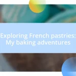 Exploring French pastries: My baking adventures