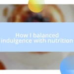 How I balanced indulgence with nutrition