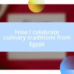 How I celebrate culinary traditions from Egypt