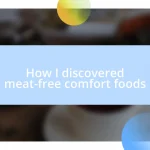 How I discovered meat-free comfort foods