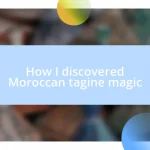 How I discovered Moroccan tagine magic