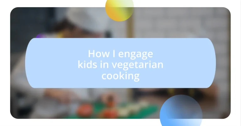 How I engage kids in vegetarian cooking