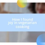 How I found joy in vegetarian cooking