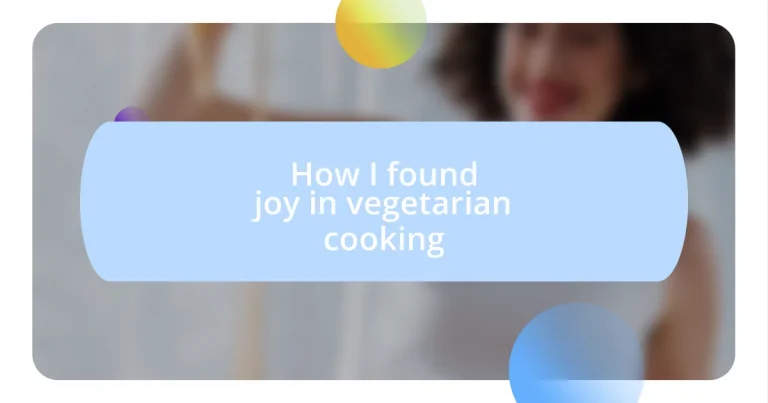 How I found joy in vegetarian cooking