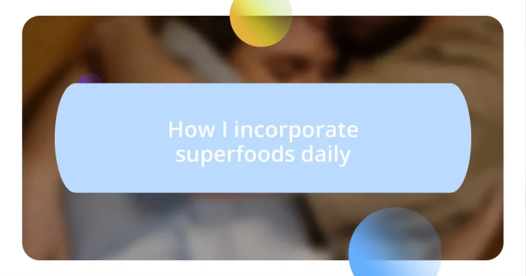 How I incorporate superfoods daily