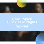 How I Make Quick Taco Nights Special