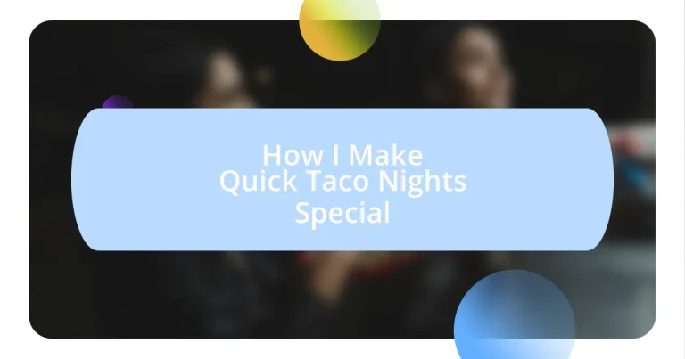 How I Make Quick Taco Nights Special