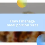 How I manage meal portion sizes