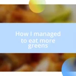 How I managed to eat more greens