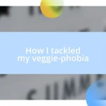 How I tackled my veggie-phobia