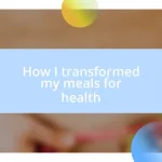 How I transformed my meals for health