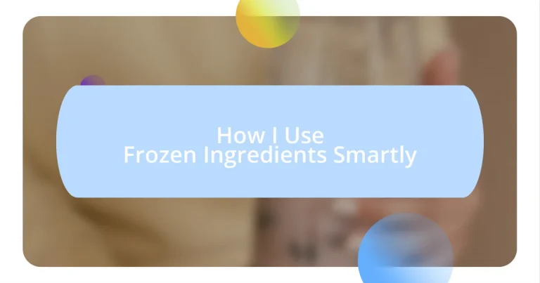 How I Use Frozen Ingredients Smartly