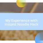 My Experience with Instant Noodle Hack