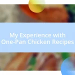 My Experience with One-Pan Chicken Recipes