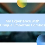 My Experience with Unique Smoothie Combos