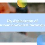 My exploration of German bratwurst techniques