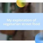 My exploration of vegetarian street food