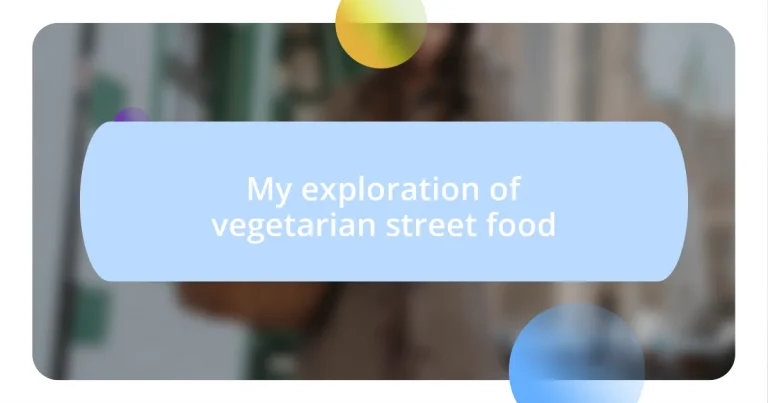 My exploration of vegetarian street food