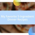 My Favorite 5-Ingredient Dinner Recipes