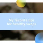 My favorite tips for healthy swaps