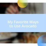 My Favorite Ways to Use Avocado