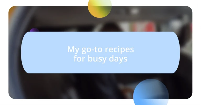 My go-to recipes for busy days