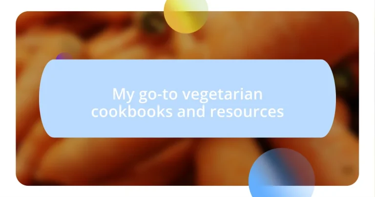 My go-to vegetarian cookbooks and resources