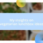 My insights on vegetarian lunchbox ideas