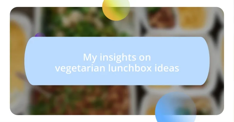 My insights on vegetarian lunchbox ideas