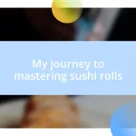 My journey to mastering sushi rolls