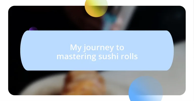 My journey to mastering sushi rolls