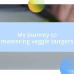 My journey to mastering veggie burgers