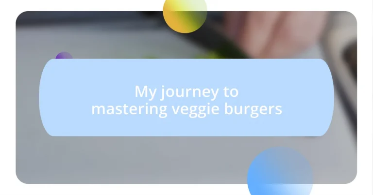 My journey to mastering veggie burgers