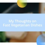 My Thoughts on Fast Vegetarian Dishes