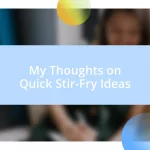 My Thoughts on Quick Stir-Fry Ideas