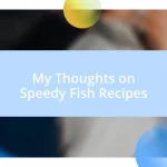 My Thoughts on Speedy Fish Recipes