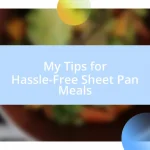 My Tips for Hassle-Free Sheet Pan Meals