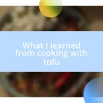 What I learned from cooking with tofu