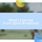 What I Learned from Quick Breakfasts