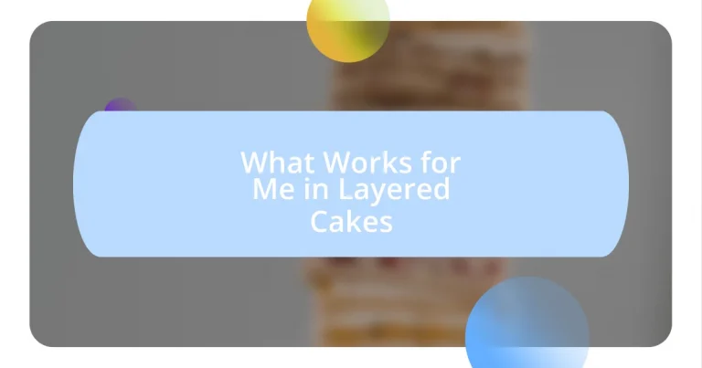 What Works for Me in Layered Cakes