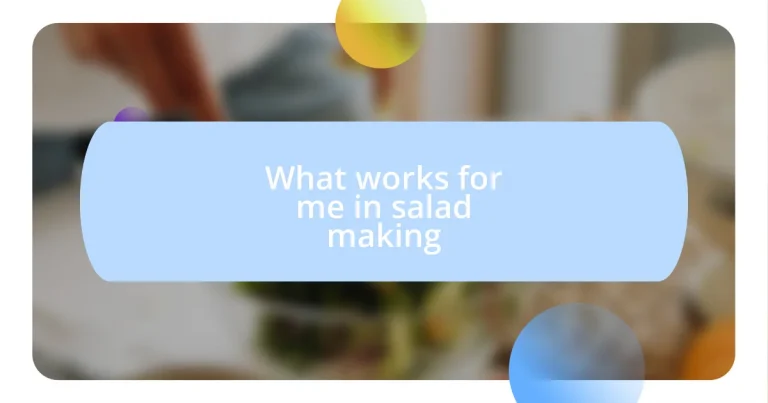 What works for me in salad making