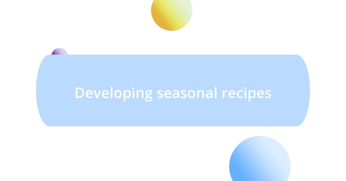 Developing seasonal recipes