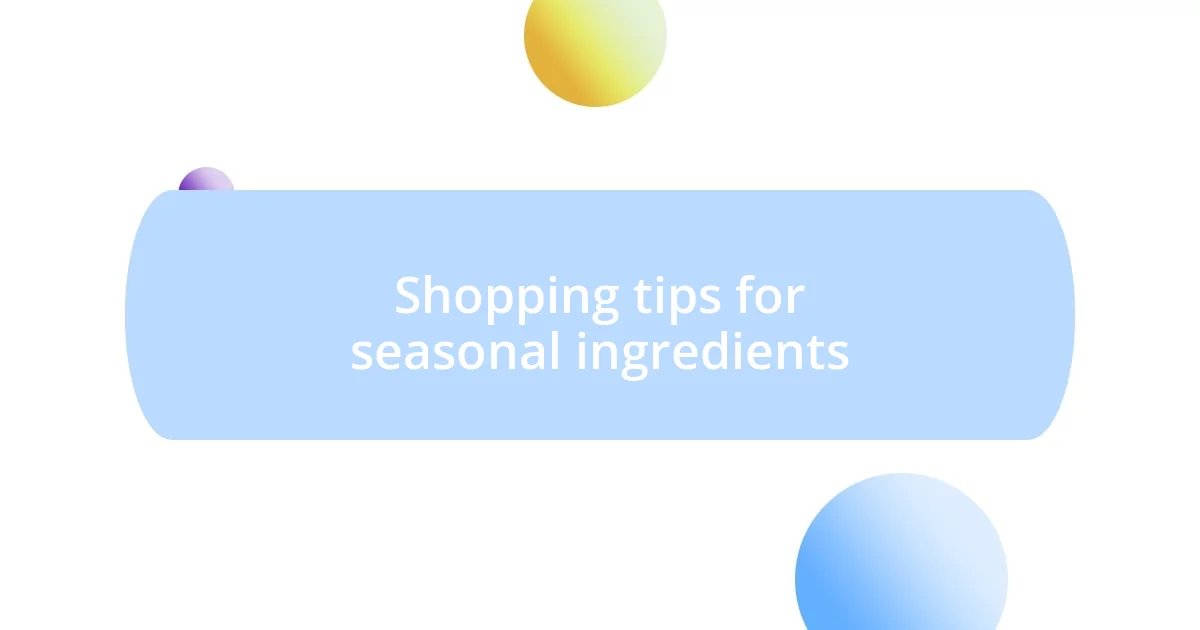 Shopping tips for seasonal ingredients