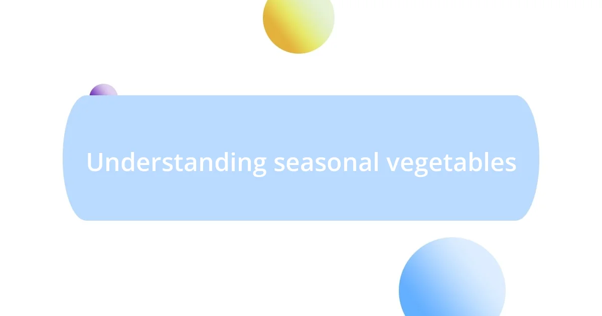 Understanding seasonal vegetables