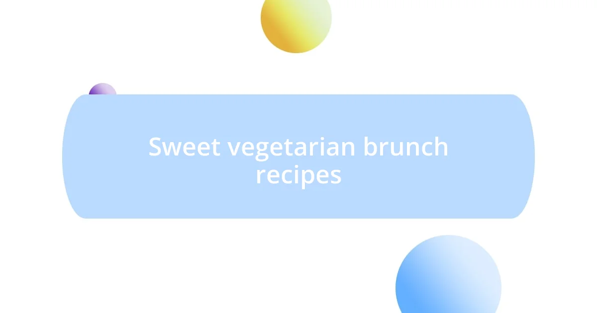 Sweet vegetarian brunch recipes